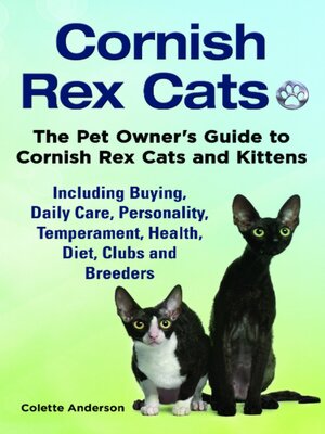 cover image of Cornish Rex Cats, the Pet Owner's Guide to Cornish Rex Cats and Kittens Including Buying, Daily Care, Personality, Temperament, Health, Diet, Clubs and Breeders
